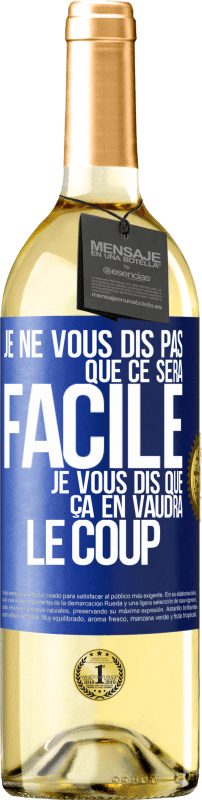 29,95 € | Vin blanc Édition WHITE Je ne vous dis pas que ce sera facile je vous dis que ça en vaudra le coup Étiquette Bleue. Étiquette personnalisable Vin jeune Récolte 2024 Verdejo