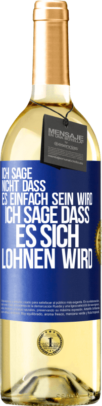 29,95 € | Weißwein WHITE Ausgabe Ich sage nicht, dass es einfach sein wird, ich sage, dass es sich lohnen wird Blaue Markierung. Anpassbares Etikett Junger Wein Ernte 2023 Verdejo