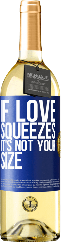 29,95 € | White Wine WHITE Edition If love squeezes, it's not your size Blue Label. Customizable label Young wine Harvest 2024 Verdejo