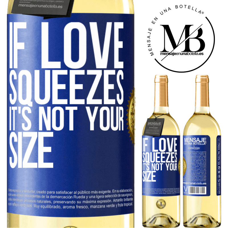 29,95 € Free Shipping | White Wine WHITE Edition If love squeezes, it's not your size Blue Label. Customizable label Young wine Harvest 2022 Verdejo