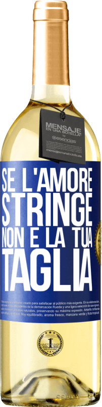 29,95 € Spedizione Gratuita | Vino bianco Edizione WHITE Se l'amore stringe, non è la tua taglia Etichetta Blu. Etichetta personalizzabile Vino giovane Raccogliere 2025 Verdejo