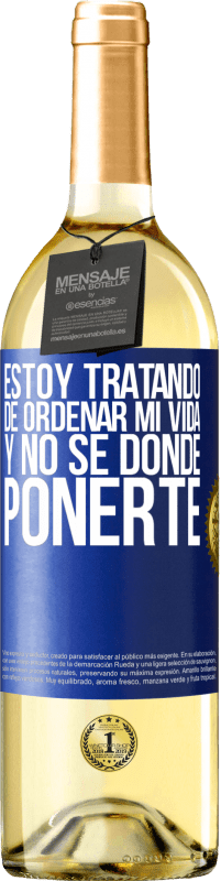 29,95 € | Vino Blanco Edición WHITE Estoy tratando de ordenar mi vida, y no sé dónde ponerte Etiqueta Azul. Etiqueta personalizable Vino joven Cosecha 2024 Verdejo