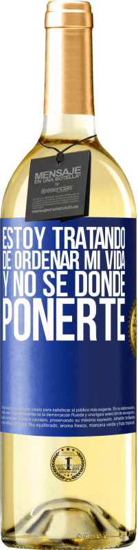 29,95 € | Vino Blanco Edición WHITE Estoy tratando de ordenar mi vida, y no sé dónde ponerte Etiqueta Azul. Etiqueta personalizable Vino joven Cosecha 2025 Verdejo