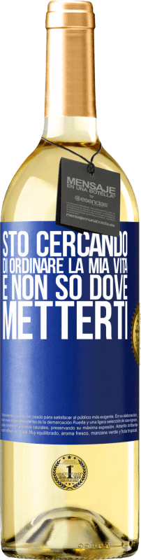 29,95 € | Vino bianco Edizione WHITE Sto cercando di ordinare la mia vita e non so dove metterti Etichetta Blu. Etichetta personalizzabile Vino giovane Raccogliere 2025 Verdejo