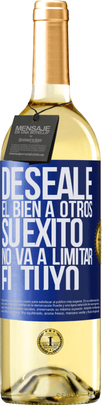 «Deséale el bien a otros, su éxito no va a limitar el tuyo» Edición WHITE