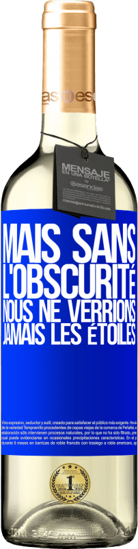 Envoi gratuit | Vin blanc Édition WHITE Mais sans l'obscurité, nous ne verrions jamais les étoiles Étiquette Bleue. Étiquette personnalisable Vin jeune Récolte 2023 Verdejo