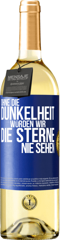 Kostenloser Versand | Weißwein WHITE Ausgabe Ohne die Dunkelheit würden wir die Sterne nie sehen Blaue Markierung. Anpassbares Etikett Junger Wein Ernte 2023 Verdejo