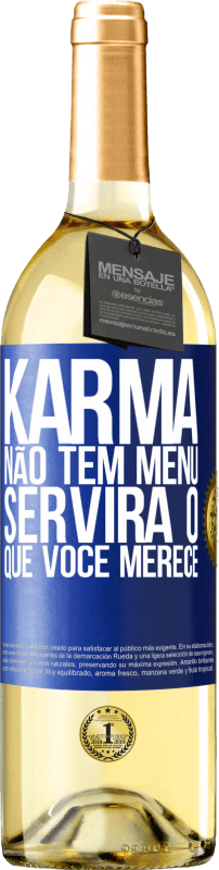 «Karma não tem menu. Servirá o que você merece» Edição WHITE