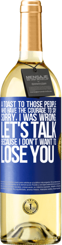 29,95 € Бесплатная доставка | Белое вино Издание WHITE Тост за тех людей, у которых есть смелость сказать: «Извините, я был неправ». Давай поговорим, потому что я не хочу тебя Синяя метка. Настраиваемая этикетка Молодое вино Урожай 2023 Verdejo