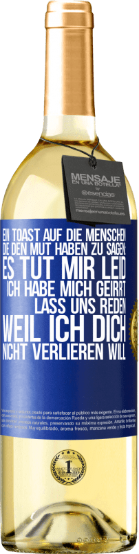 29,95 € Kostenloser Versand | Weißwein WHITE Ausgabe Ein Toast auf die Menschen, die den Mut haben zu sagen: Es tut mir Leid, ich habe mich geirrt. Lass uns reden, weil ich dich nic Blaue Markierung. Anpassbares Etikett Junger Wein Ernte 2025 Verdejo