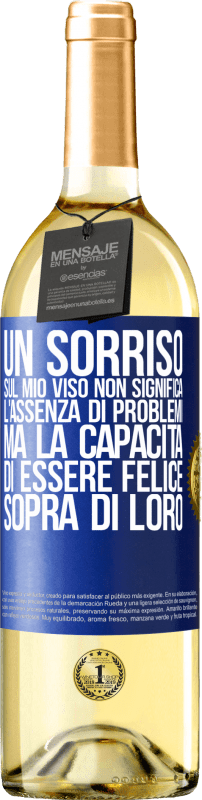 29,95 € Spedizione Gratuita | Vino bianco Edizione WHITE Un sorriso sul mio viso non significa l'assenza di problemi, ma la capacità di essere felice sopra di loro Etichetta Blu. Etichetta personalizzabile Vino giovane Raccogliere 2024 Verdejo