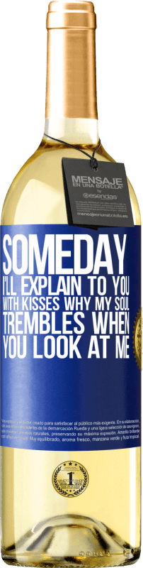 29,95 € Free Shipping | White Wine WHITE Edition Someday I'll explain to you with kisses why my soul trembles when you look at me Blue Label. Customizable label Young wine Harvest 2023 Verdejo