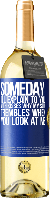 29,95 € | White Wine WHITE Edition Someday I'll explain to you with kisses why my soul trembles when you look at me Blue Label. Customizable label Young wine Harvest 2025 Verdejo