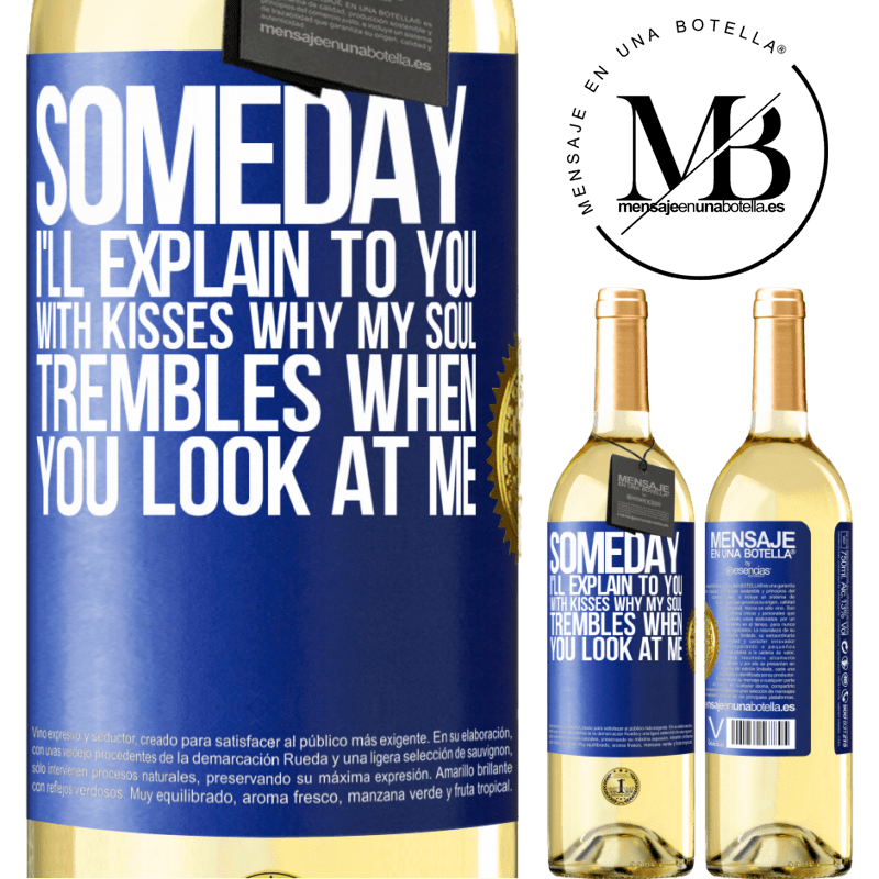 24,95 € Free Shipping | White Wine WHITE Edition Someday I'll explain to you with kisses why my soul trembles when you look at me Blue Label. Customizable label Young wine Harvest 2021 Verdejo