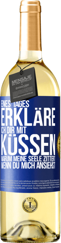 29,95 € | Weißwein WHITE Ausgabe Eines Tages erkläre ich dir mit Küssen, warum meine Seele zittert, wenn du mich ansiehst Blaue Markierung. Anpassbares Etikett Junger Wein Ernte 2024 Verdejo