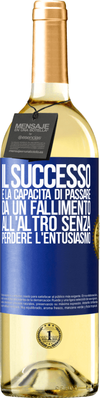 «Il successo è la capacità di passare da un fallimento all'altro senza perdere l'entusiasmo» Edizione WHITE
