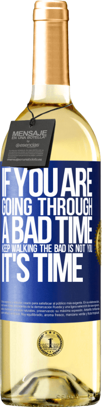 29,95 € Free Shipping | White Wine WHITE Edition If you are going through a bad time, keep walking. The bad is not you, it's time Blue Label. Customizable label Young wine Harvest 2023 Verdejo