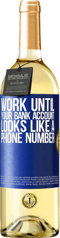 29,95 € | Белое вино Издание WHITE Работайте, пока ваш банковский счет не будет похож на номер телефона Синяя метка. Настраиваемая этикетка Молодое вино Урожай 2023 Verdejo