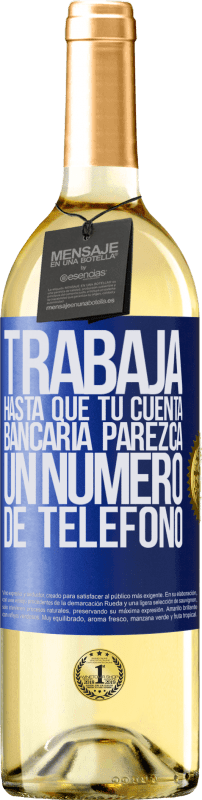 29,95 € | Vino Blanco Edición WHITE Trabaja hasta que tu cuenta bancaria parezca un número de teléfono Etiqueta Azul. Etiqueta personalizable Vino joven Cosecha 2023 Verdejo