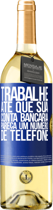 «Trabalhe até que sua conta bancária pareça um número de telefone» Edição WHITE