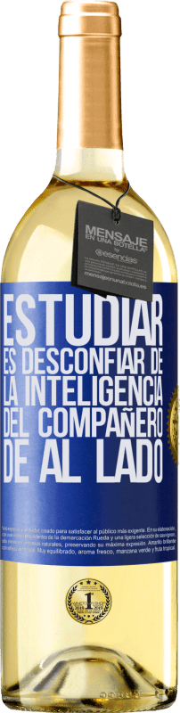 «Estudiar es desconfiar de la inteligencia del compañero de al lado» Edición WHITE