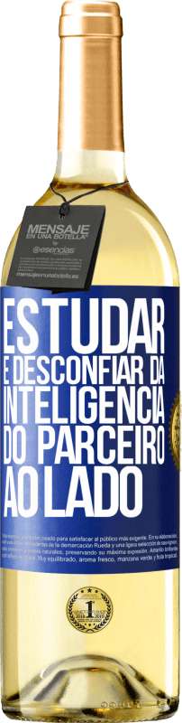 29,95 € Envio grátis | Vinho branco Edição WHITE Estudar é desconfiar da inteligência do parceiro ao lado Etiqueta Azul. Etiqueta personalizável Vinho jovem Colheita 2025 Verdejo