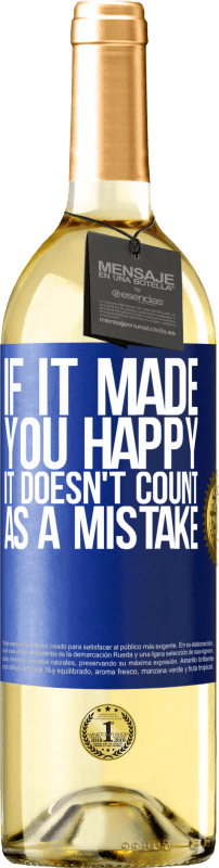 29,95 € | White Wine WHITE Edition If it made you happy, it doesn't count as a mistake Blue Label. Customizable label Young wine Harvest 2024 Verdejo