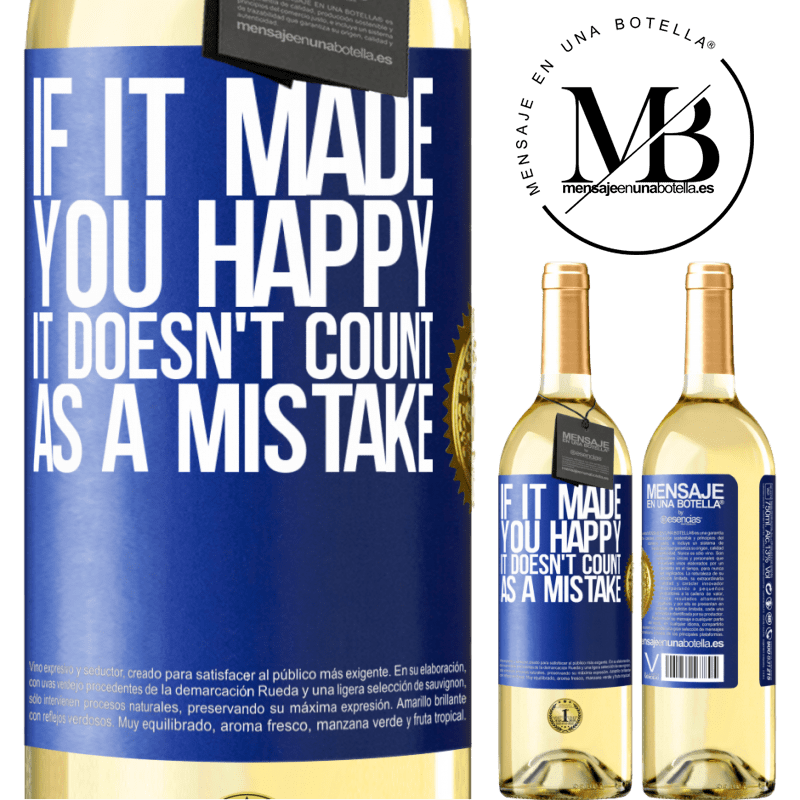 29,95 € Free Shipping | White Wine WHITE Edition If it made you happy, it doesn't count as a mistake Blue Label. Customizable label Young wine Harvest 2022 Verdejo