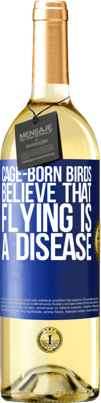 29,95 € | White Wine WHITE Edition Cage-born birds believe that flying is a disease Blue Label. Customizable label Young wine Harvest 2023 Verdejo