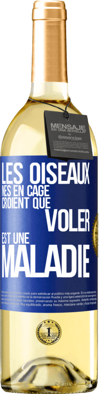 29,95 € | Vin blanc Édition WHITE Les oiseaux nés en cage croient que voler est une maladie Étiquette Bleue. Étiquette personnalisable Vin jeune Récolte 2024 Verdejo