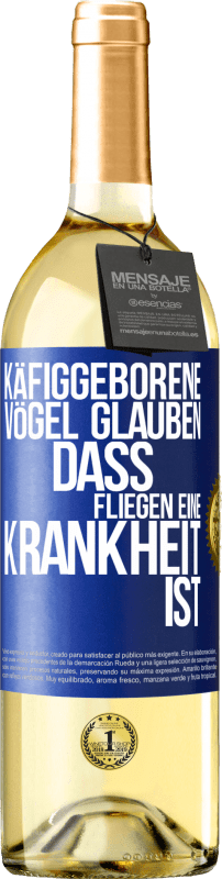 29,95 € | Weißwein WHITE Ausgabe Käfiggeborene Vögel glauben, dass Fliegen eine Krankheit ist Blaue Markierung. Anpassbares Etikett Junger Wein Ernte 2024 Verdejo