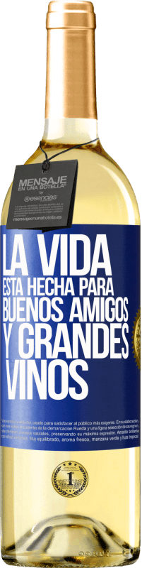 «La vida está hecha para buenos amigos y grandes vinos» Edición WHITE