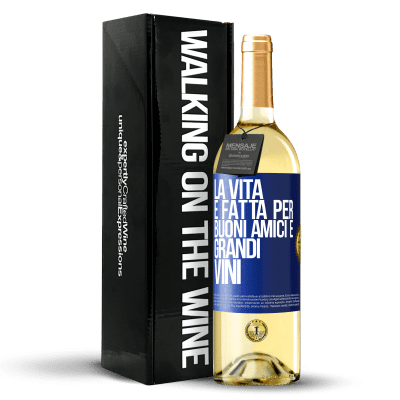 «La vita è fatta per buoni amici e grandi vini» Edizione WHITE
