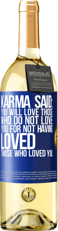 29,95 € | White Wine WHITE Edition Karma said: you will love those who do not love you for not having loved those who loved you Blue Label. Customizable label Young wine Harvest 2024 Verdejo