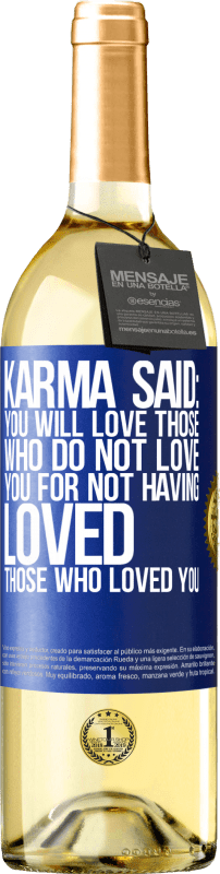 29,95 € Free Shipping | White Wine WHITE Edition Karma said: you will love those who do not love you for not having loved those who loved you Blue Label. Customizable label Young wine Harvest 2025 Verdejo