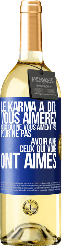 «Le karma a dit: vous aimerez ceux qui ne vous aiment pas pour ne pas avoir aimé ceux qui vous ont aimés» Édition WHITE