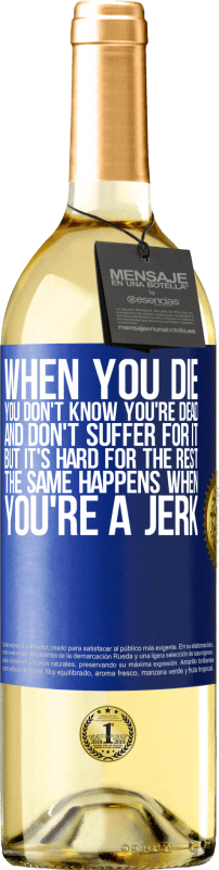 29,95 € | White Wine WHITE Edition When you die, you don't know you're dead and don't suffer for it, but it's hard for the rest. The same happens when you're a Blue Label. Customizable label Young wine Harvest 2024 Verdejo