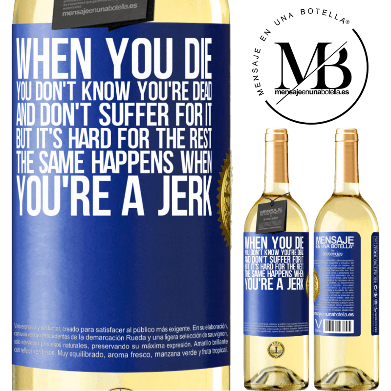 29,95 € Free Shipping | White Wine WHITE Edition When you die, you don't know you're dead and don't suffer for it, but it's hard for the rest. The same happens when you're a Blue Label. Customizable label Young wine Harvest 2022 Verdejo