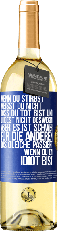 29,95 € | Weißwein WHITE Ausgabe Wenn du stirbst, weißt du nicht, dass du tot bist und leidest nicht deswegen, aber es ist schwer für die Anderen. Das gleiche pa Blaue Markierung. Anpassbares Etikett Junger Wein Ernte 2024 Verdejo