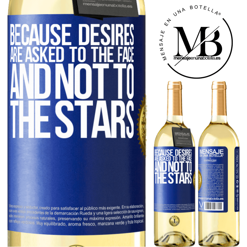 29,95 € Free Shipping | White Wine WHITE Edition Because desires are asked to the face, and not to the stars Blue Label. Customizable label Young wine Harvest 2022 Verdejo