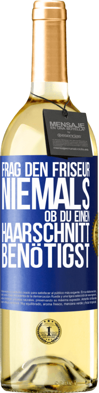 29,95 € | Weißwein WHITE Ausgabe Frag den Friseur niemals, ob du einen Haarschnitt benötigst Blaue Markierung. Anpassbares Etikett Junger Wein Ernte 2024 Verdejo