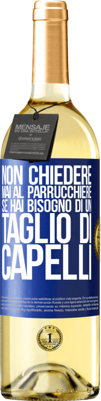 29,95 € | Vino bianco Edizione WHITE Non chiedere mai al parrucchiere se hai bisogno di un taglio di capelli Etichetta Blu. Etichetta personalizzabile Vino giovane Raccogliere 2023 Verdejo