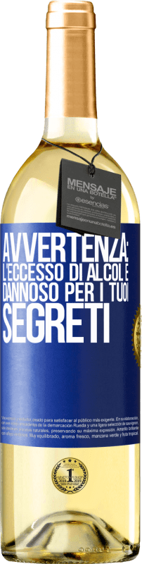 «Avvertenza: l'eccesso di alcol è dannoso per i tuoi segreti» Edizione WHITE