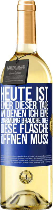 29,95 € | Weißwein WHITE Ausgabe Heute ist einer dieser Tage, an denen ich eine Umarmung brauche oder diese Flasche öffnen muss Blaue Markierung. Anpassbares Etikett Junger Wein Ernte 2024 Verdejo