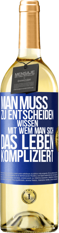 29,95 € Kostenloser Versand | Weißwein WHITE Ausgabe Man muss zu entscheiden wissen, mit wem man sich das Leben kompliziert Blaue Markierung. Anpassbares Etikett Junger Wein Ernte 2025 Verdejo