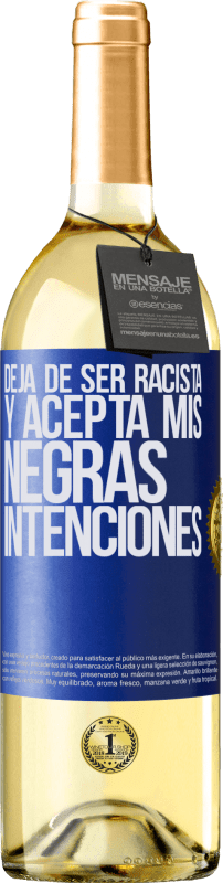 29,95 € | Vino Blanco Edición WHITE Deja de ser racista y acepta mis negras intenciones Etiqueta Azul. Etiqueta personalizable Vino joven Cosecha 2025 Verdejo