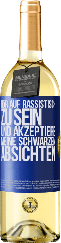 29,95 € Kostenloser Versand | Weißwein WHITE Ausgabe Hör auf, rassistisch zu sein und akzeptiere meine schwarzen Absichten Blaue Markierung. Anpassbares Etikett Junger Wein Ernte 2024 Verdejo