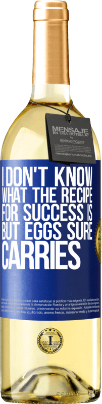 29,95 € | White Wine WHITE Edition I don't know what the recipe for success is. But eggs sure carries Blue Label. Customizable label Young wine Harvest 2024 Verdejo