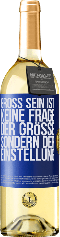 29,95 € | Weißwein WHITE Ausgabe Groß sein ist keine Frage der Größe, sondern der Einstellung Blaue Markierung. Anpassbares Etikett Junger Wein Ernte 2024 Verdejo