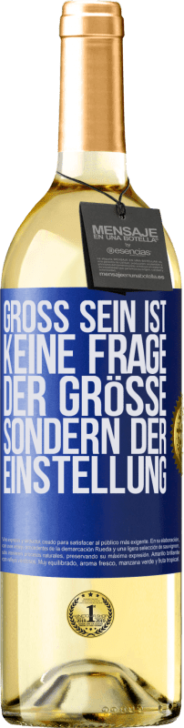 29,95 € Kostenloser Versand | Weißwein WHITE Ausgabe Groß sein ist keine Frage der Größe, sondern der Einstellung Blaue Markierung. Anpassbares Etikett Junger Wein Ernte 2025 Verdejo